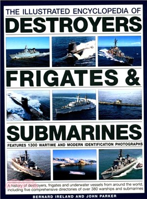 The Illustrated Encyclopedia of Destroyers, Frigates & Submarines ─ A history of destroyers, frigates and underwater vessels from around the world, including five comprehensive directories of over 380