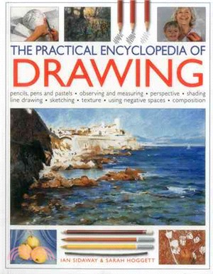 The Practical Encyclopedia of Drawing ─ Pencils, Pens and Pastels, Observing and Measuring, Perspective, Shading, Line Drawing, Sketching, Texture, Using Negative Spaces, Composition