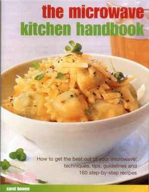 The Microwave Kitchen Handbook ─ How to Get the Best Out of Your Microwave: Techniques, Tips, Guidelines and 160 Step-by-step Recipes