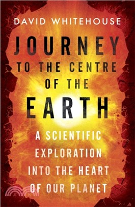 Journey to the Centre of the Earth：A Scientific Exploration Into the Heart of Our Planet