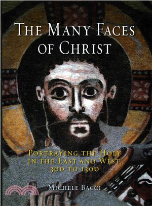 The Many Faces of Christ ― Portraying the Holy in the East and West, 300 to 1300