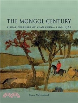 The Mongol Century：Visual Cultures of Yuan China, 1271-1368
