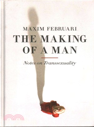 The making of a man :notes on transsexuality /