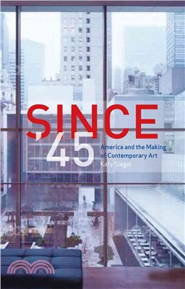 Since '45 :America and the making of contemporary art /