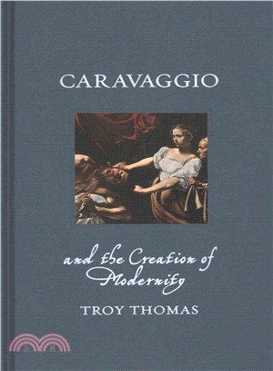 Caravaggio and the creation of modernity /