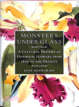 Monsters Under Glass ― A Cultural History of Hothouse Flowers from 1850 to the Present