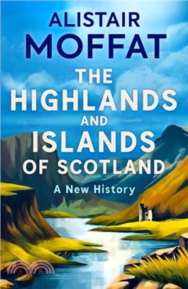 The Highlands and Islands of Scotland：A New History