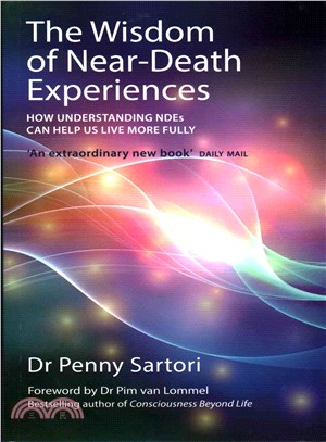 The Wisdom of Near-Death Experiences ─ How Understanding NDEs Can Help Us Live More Fully