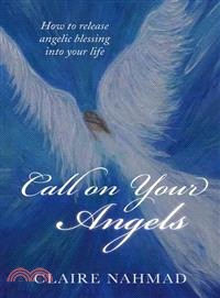 Call on Your Angels ― How to Release Angelic Blessings into Your Life