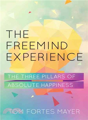 The Freemind Experience ― The Three Pillars of Absolute Happiness