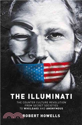 The Illuminati ─ The Counter Culture Revolution: From Secret Societies to Wilkileaks and Anonymous
