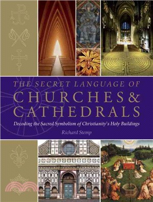 The Secret Language of Churches & Cathedrals ─ Decoding the Sacred Symbolism of Christianity's Holy Building