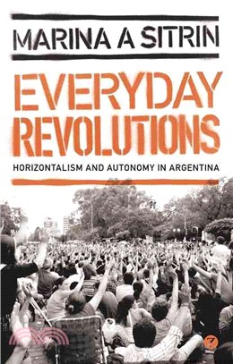 Everyday Revolutions: Horizontalism and Autonomy in Argentina