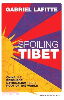 Spoiling Tibet: China and Resource Nationalism on the Roof of the World