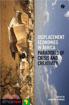 Displacement Economies in Africa: Paradoxes of Crisis and Creativity