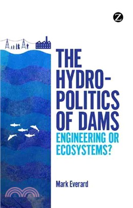 The Hydropolitics of Dams: Engineering or Ecosystems?