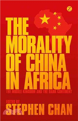 The Morality of China in Africa: The Middle Kingdom and the Dark Continent