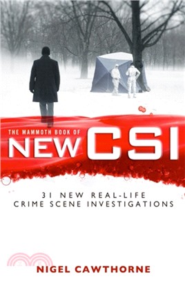 The Mammoth Book of New CSI：Forensic science in over thirty real-life crime scene investigations
