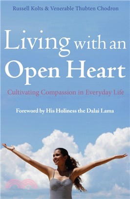 Living with an Open Heart：How to Cultivate Compassion in Everyday Life
