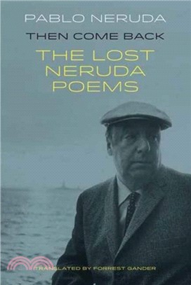Then Come Back：The Lost Poems of Pablo Neruda