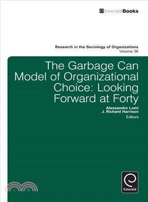 The Garbage Can Model of Organizational Choice—Looking Forward at Forty