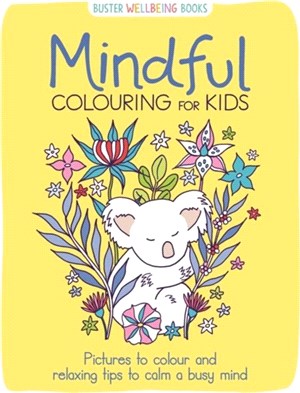 Mindful Colouring for Kids：Pictures to colour and relaxing tips to calm a busy mind