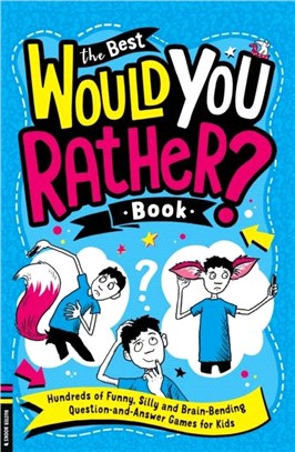 The Best Would You Rather Book：Hundreds of funny, silly and brain-bending question and answer games for kids