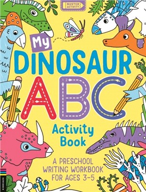My Dinosaur ABC Activity Book：A Preschool Writing Workbook for Ages 3-5