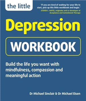 The Little Depression Workbook：Build the life you want with mindfulness, compassion and meaningful action