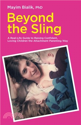Beyond the Sling：A Real-Life Guide to Raising Confident, Loving Children the Attachment Parenting Way