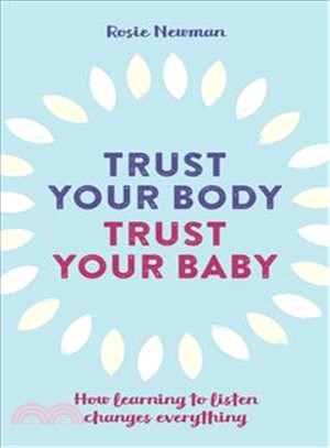Trust Your Body, Trust Your Baby ─ How Learning to Listen Changes Everything