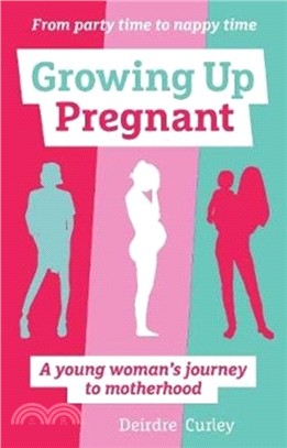 Growing Up Pregnant：A Young Woman's Journey to Motherhood