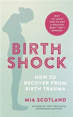 Birth Shock：How to recover from birth trauma - why 'at least you've got a healthy baby' isn't enough