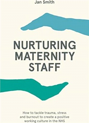 Nurturing Maternity Staff：How to tackle trauma, stress and burnout to create a positive working culture in the NHS