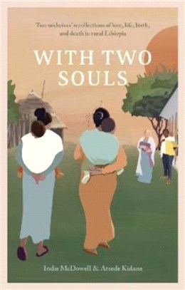 With Two Souls：Two midwives' recollections of love, life, birth, and death in rural Ethiopia