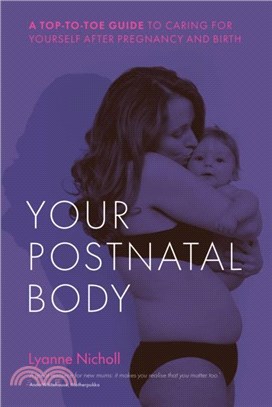 Your Postnatal Body：A top to toe guide to caring for yourself after pregnancy and birth