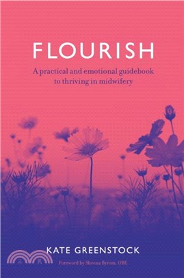 Flourish: A Practical and Emotional Guidebook to Thriving in Midwifery