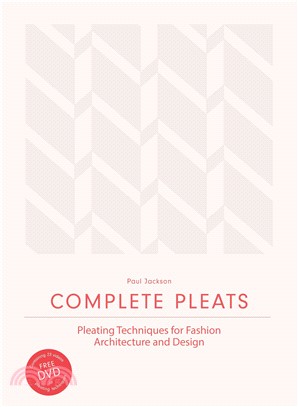 Complete Pleats ─ Pleating Techniques for Fashion, Architecture and Design