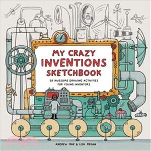 My Crazy Inventions Sketchbook: 50 Awesome Drawing Activities for Young Inventors