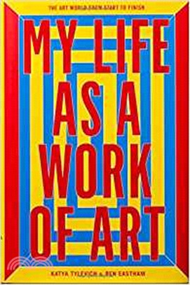 My Life as a Work of Art：The Art World from Start to Finish