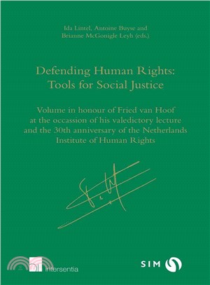 Defending Human Rights Tools for Social Justice ─ Volume in Honour of Fried Van Hoof on the Occasion of His Valedictory Lecture and the 30th Anniversary of the Netherlands Institute of Human Rights