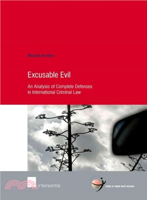 Excusable Evil ― An Analysis of Complete Defenses in International Criminal Law