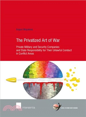The Privatized Art of War ─ Private Military and Security Companies and State Responsibility for Their Unlawful Conduct in Conflict Areas