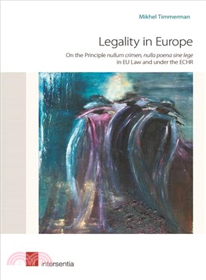 Legality in Europe ― On the Principle Nullum Crimen, Nulla Poena Sine Lege in Eu Law and Under the Echr