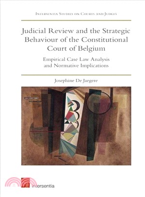 Judicial Review and Strategic Behaviour of the Belgian Constitutional Court ― Empirical Case Law Analysis and Normative Implications