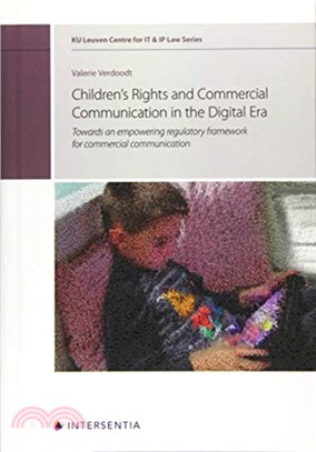 Children's Rights and Commercial Communication in the Digital Era, Volume 10：Towards an Empowering Regulatory Framework for Commercial Communication