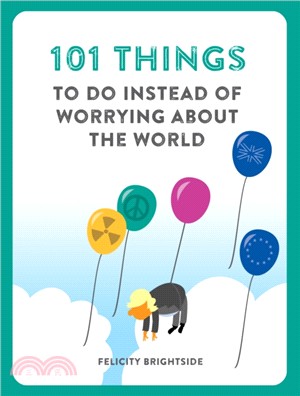 101 Things to do Instead of Worrying About the World