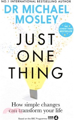 Just One Thing：How simple changes can transform your life: THE SUNDAY TIMES BESTSELLER