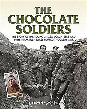 Chocolate Soldiers ─ The Story of the Young Citizen Volunteers and 14th Royal Irish Rifles During the Great War