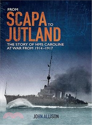 From Scapa to Jutland ― The Light Cruiser Hms Caroline at War and Her Rendezous With Destiny
